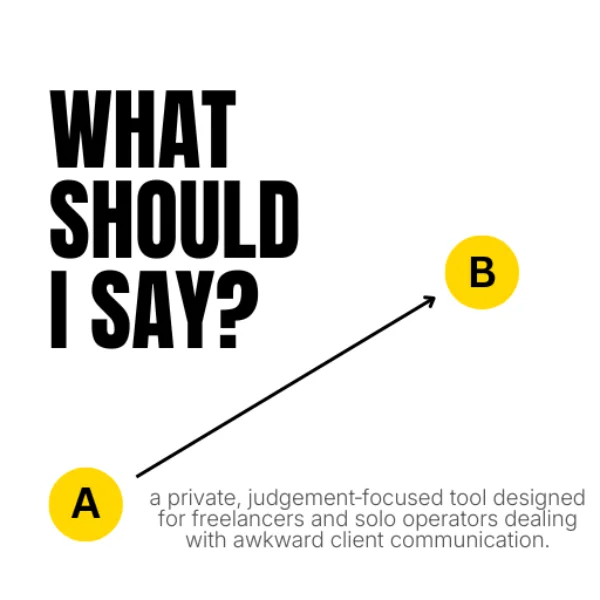 What Should I Say? a private tool for freelancers , designed to deal with awkward client communications.